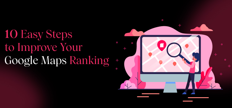 10 Easy Steps to Improve Your Google Maps Ranking